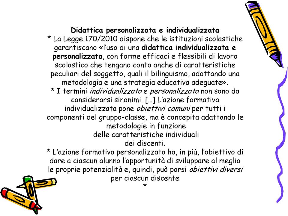 * I termini individualizzata e personalizzata non sono da considerarsi sinonimi.