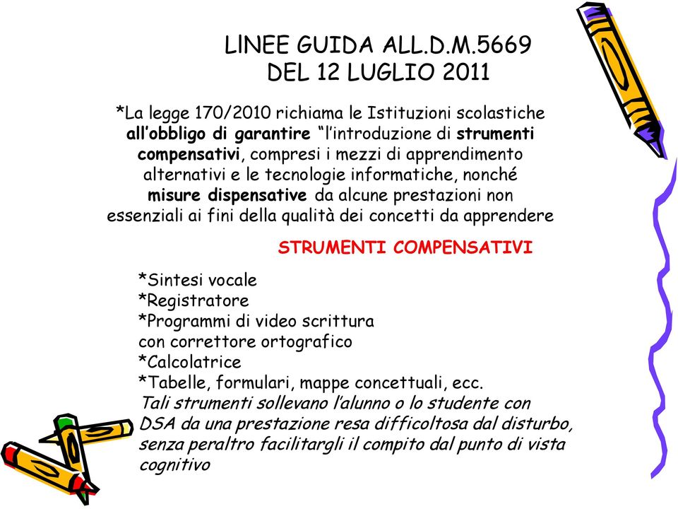 apprendimento alternativi e le tecnologie informatiche, nonché misure dispensative da alcune prestazioni non essenziali ai fini della qualità dei concetti da apprendere