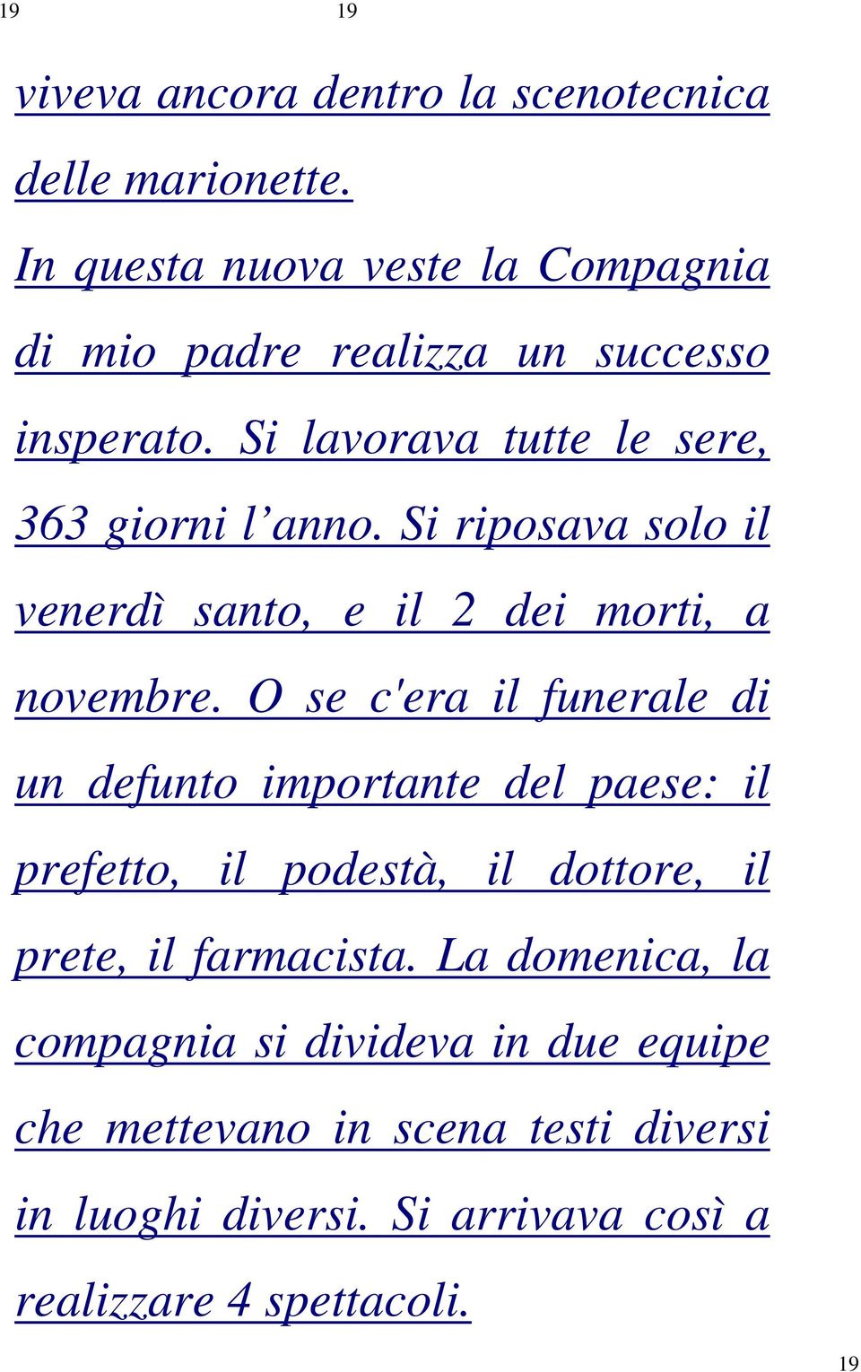 Si riposava solo il venerdì santo, e il 2 dei morti, a novembre.