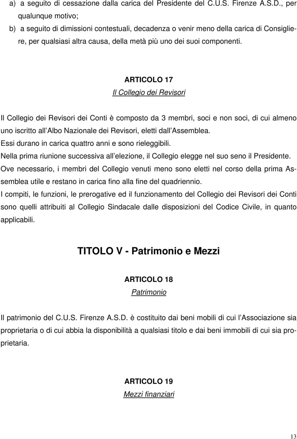 ARTICOLO 17 Il Collegio dei Revisori Il Collegio dei Revisori dei Conti è composto da 3 membri, soci e non soci, di cui almeno uno iscritto all Albo Nazionale dei Revisori, eletti dall Assemblea.