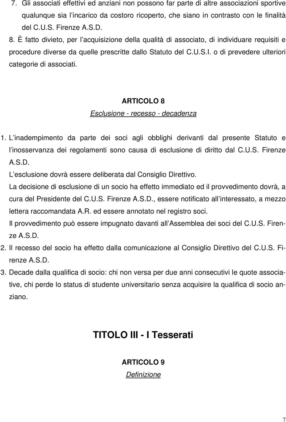 o di prevedere ulteriori categorie di associati. ARTICOLO 8 Esclusione - recesso - decadenza 1.