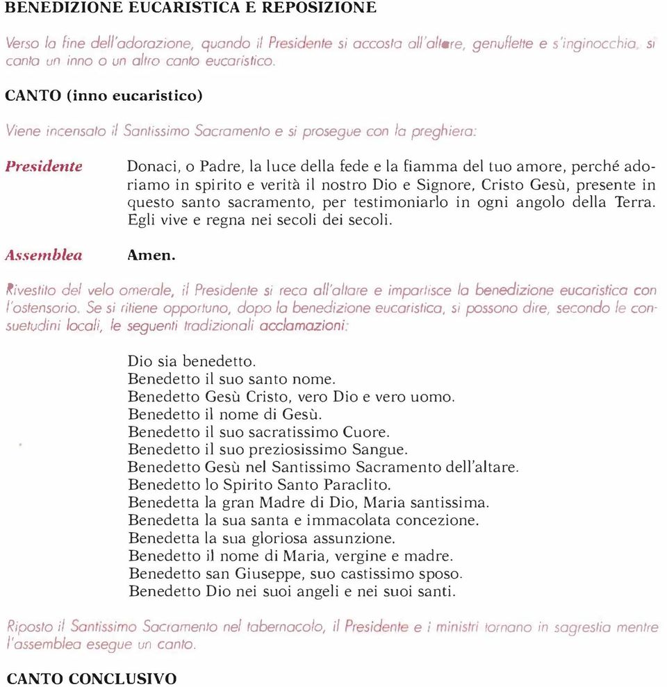 nostro Dio e Signore, Cristo Gesù, presente in questo santo sacramento, per testimoniarlo in ogni angolo della Terra. Egli vive e regna nei secoli dei secoli.