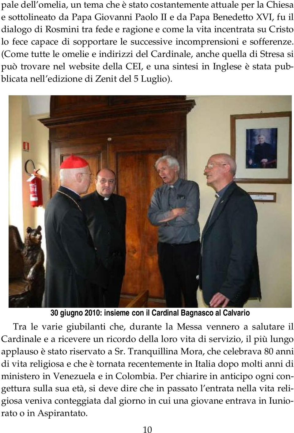 (Come tutte le omelie e indirizzi del Cardinale, anche quella di Stresa si può trovare nel website della CEI, e una sintesi in Inglese è stata pubblicata nell edizione di Zenit del 5 Luglio).