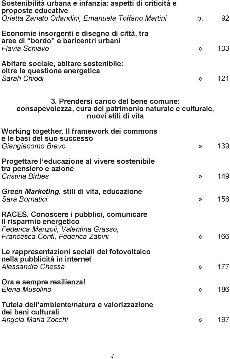 Prendersi carico del bene comune: consapevolezza, cura del patrimonio naturale e culturale, nuovi stili di vita Working together.