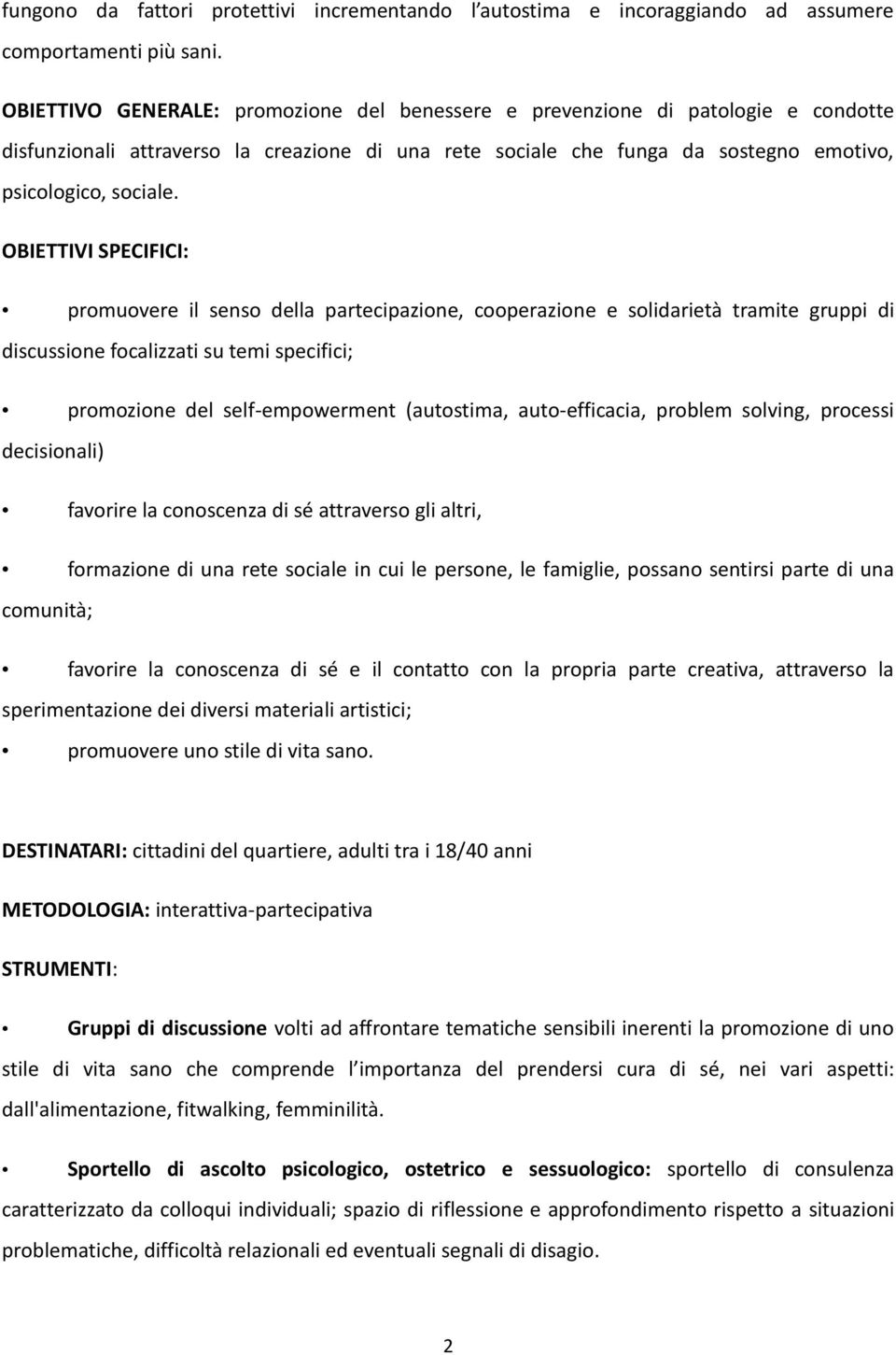 OBIETTIVI SPECIFICI: promuovere il senso della partecipazione, cooperazione e solidarietà tramite gruppi di discussione focalizzati su temi specifici; promozione del self-empowerment (autostima,