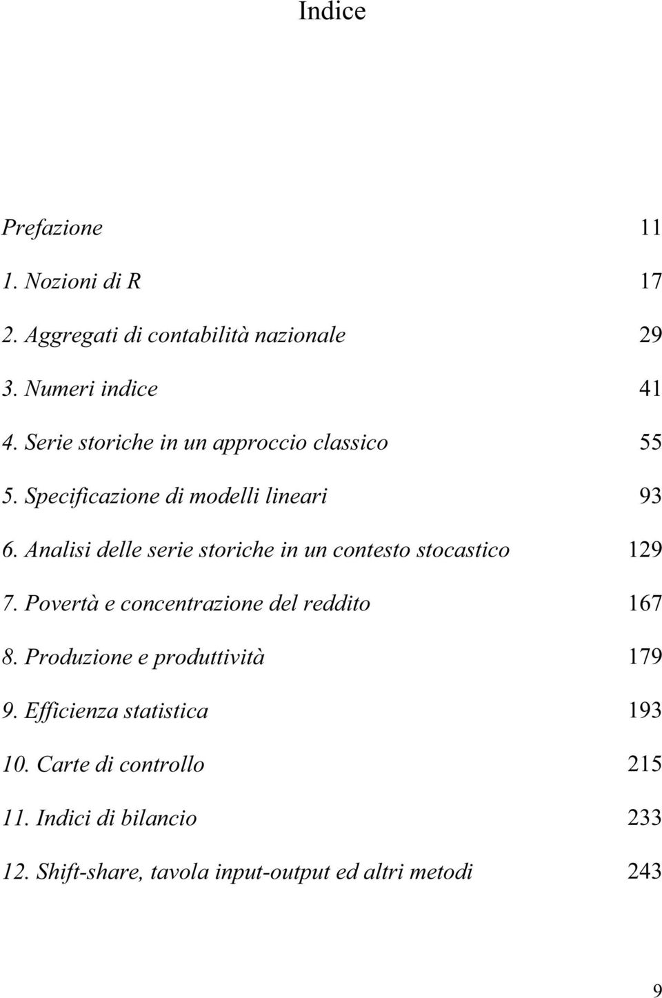 Analisi delle serie storiche in un contesto stocastico 129 7. Povertà e concentrazione del reddito 167 8.