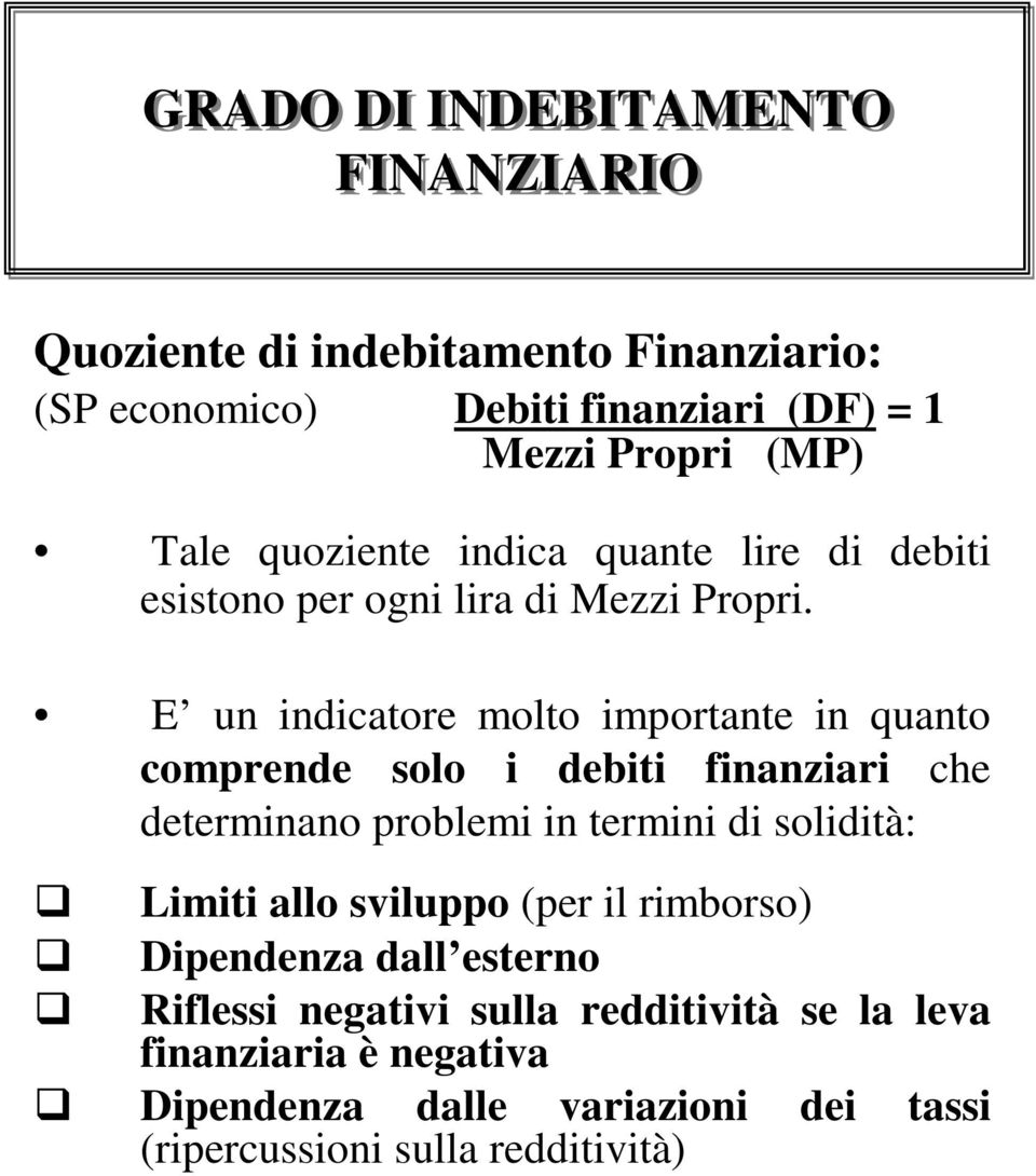 E un indicatore molto importante in quanto comprende solo i debiti finanziari che determinano problemi in termini di solidità: Limiti