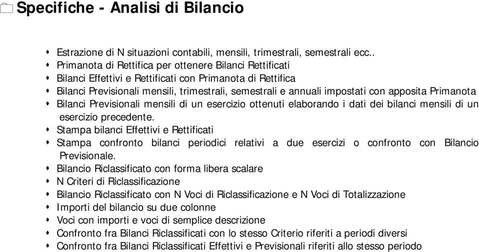 con apposita Primanota $ Bilanci Previsionali mensili di un esercizio ottenuti elaborando i dati dei bilanci mensili di un esercizio precedente.