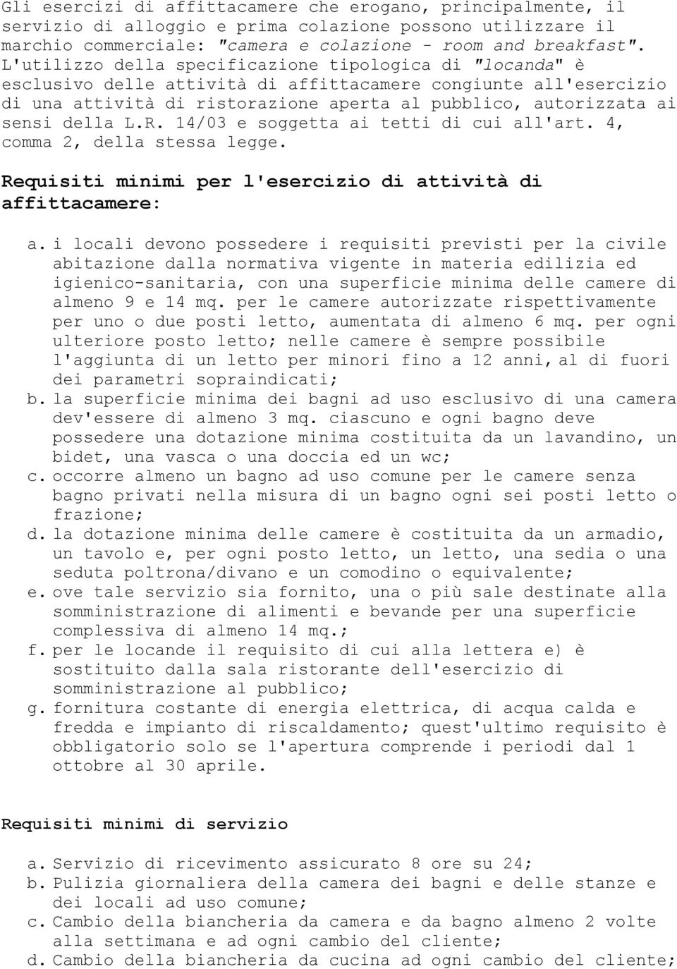 della L.R. 14/03 e soggetta ai tetti di cui all'art. 4, comma 2, della stessa legge. Requisiti minimi per l'esercizio di attività di affittacamere: a.