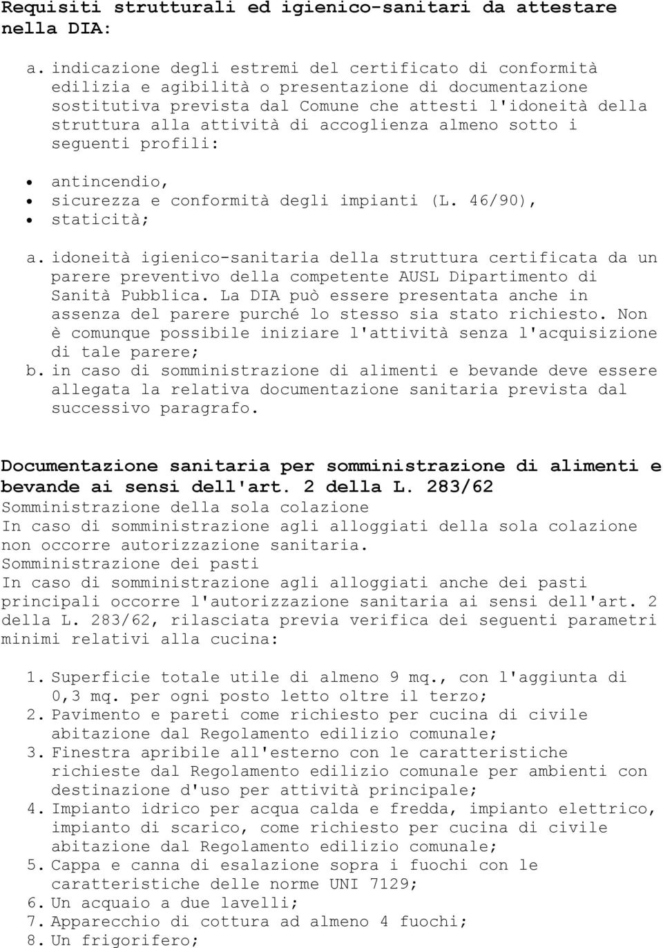 accoglienza almeno sotto i seguenti profili: antincendio, sicurezza e conformità degli impianti (L. 46/90), staticità; a.