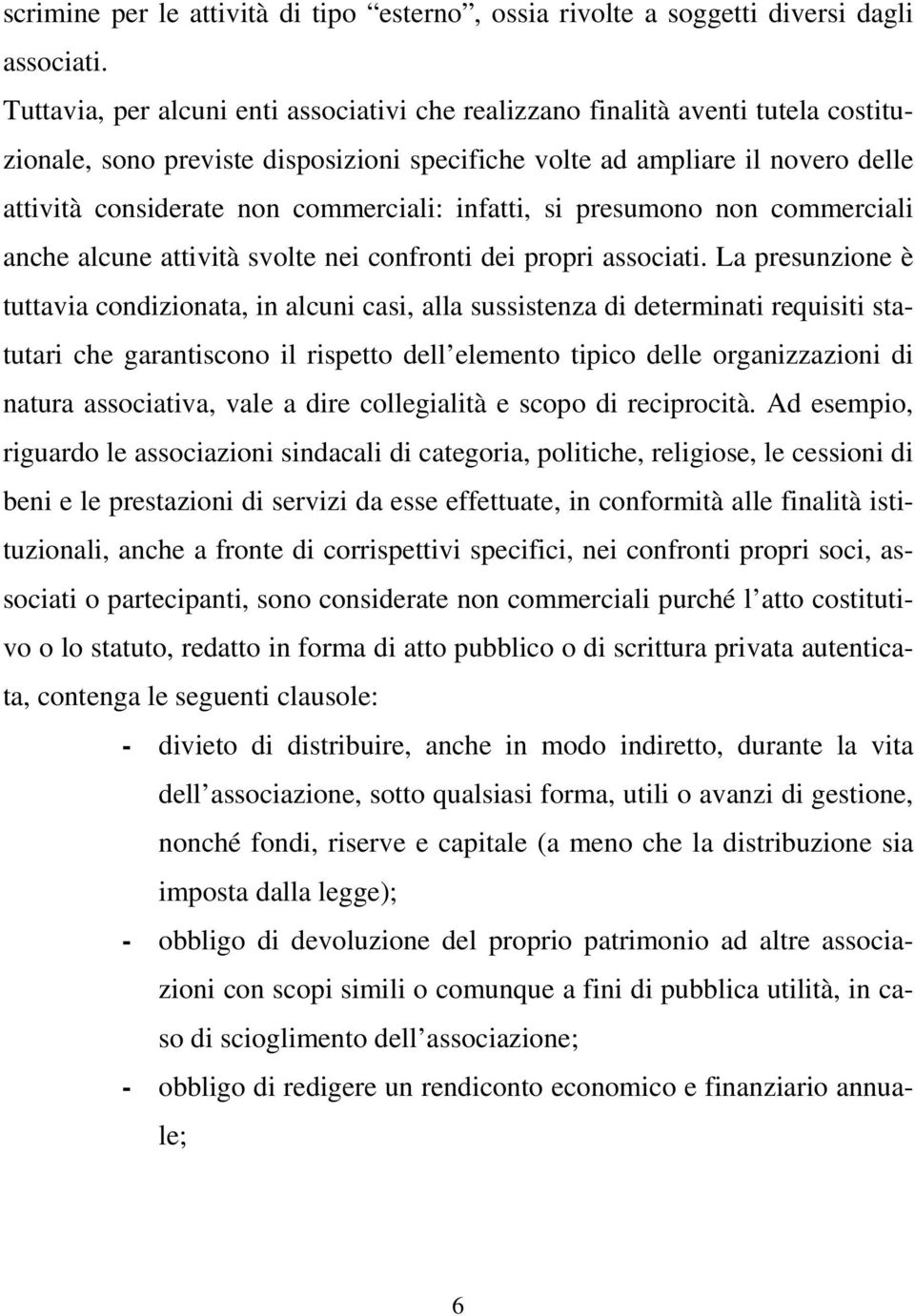 commerciali: infatti, si presumono non commerciali anche alcune attività svolte nei confronti dei propri associati.