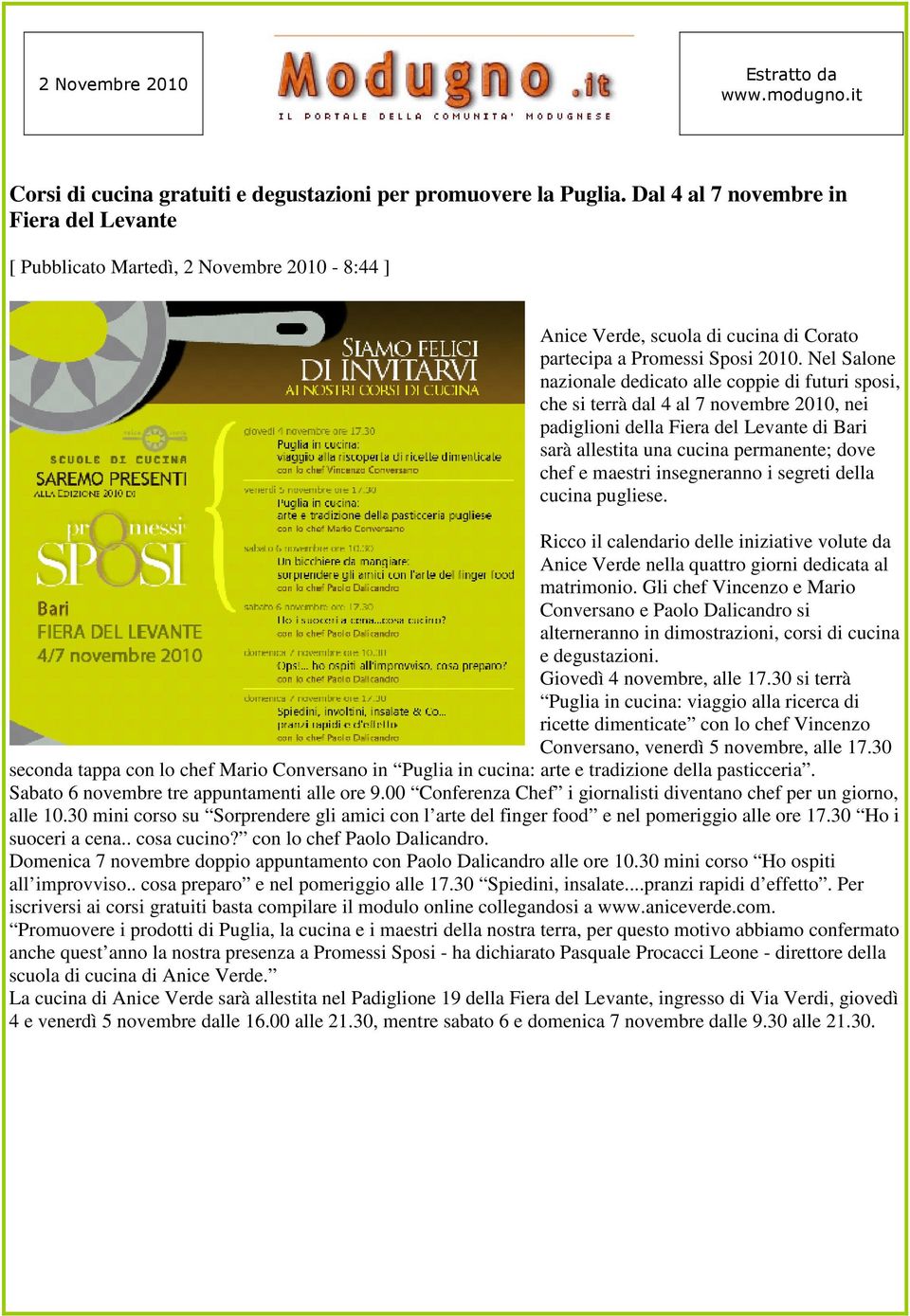 Nel Salone nazionale dedicato alle coppie di futuri sposi, che si terrà dal 4 al 7 novembre 2010, nei padiglioni della Fiera del Levante di Bari sarà allestita una cucina permanente; dove chef e