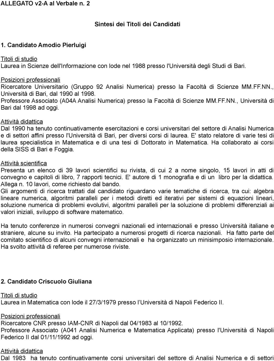 Professore Associato (A04A Analisi Numerica) presso la Facoltà di Scienze MM.FF.NN., Università di Bari dal 1998 ad oggi.