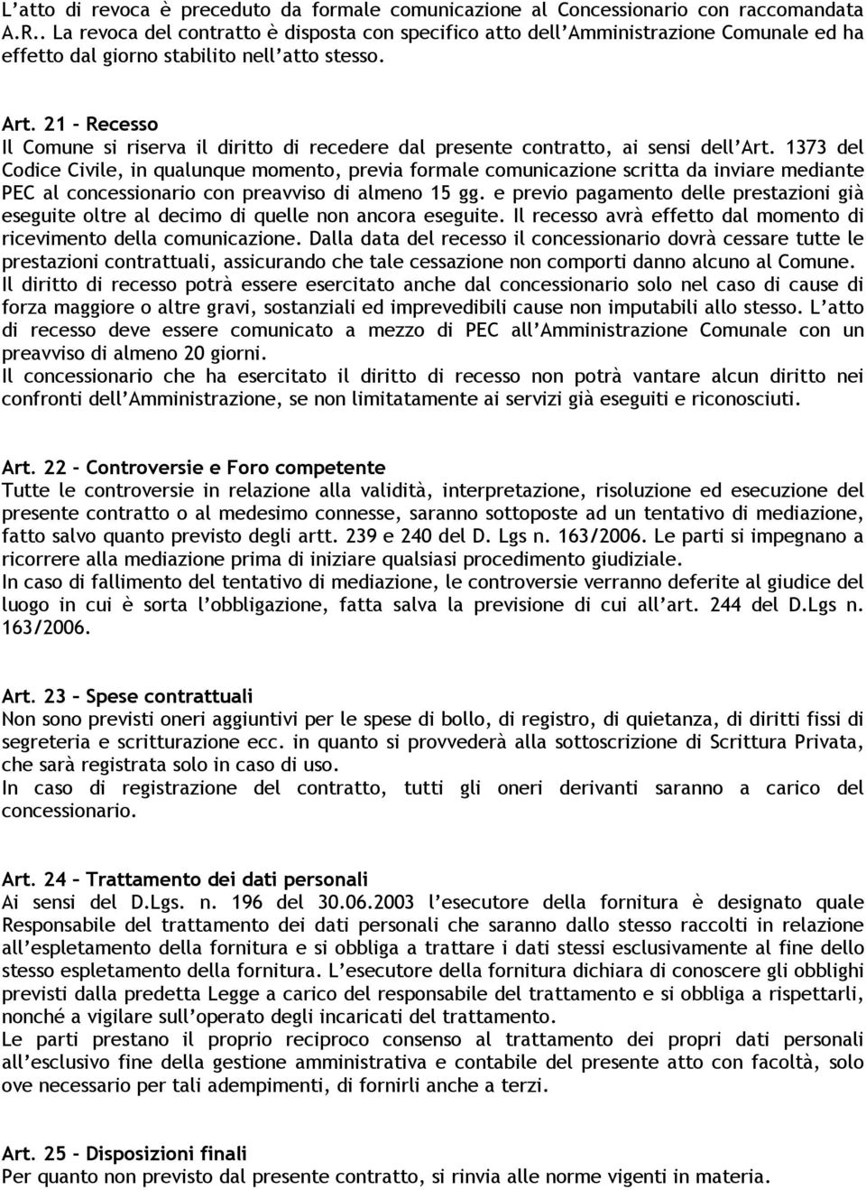 21 - Recesso Il Comune si riserva il diritto di recedere dal presente contratto, ai sensi dell Art.