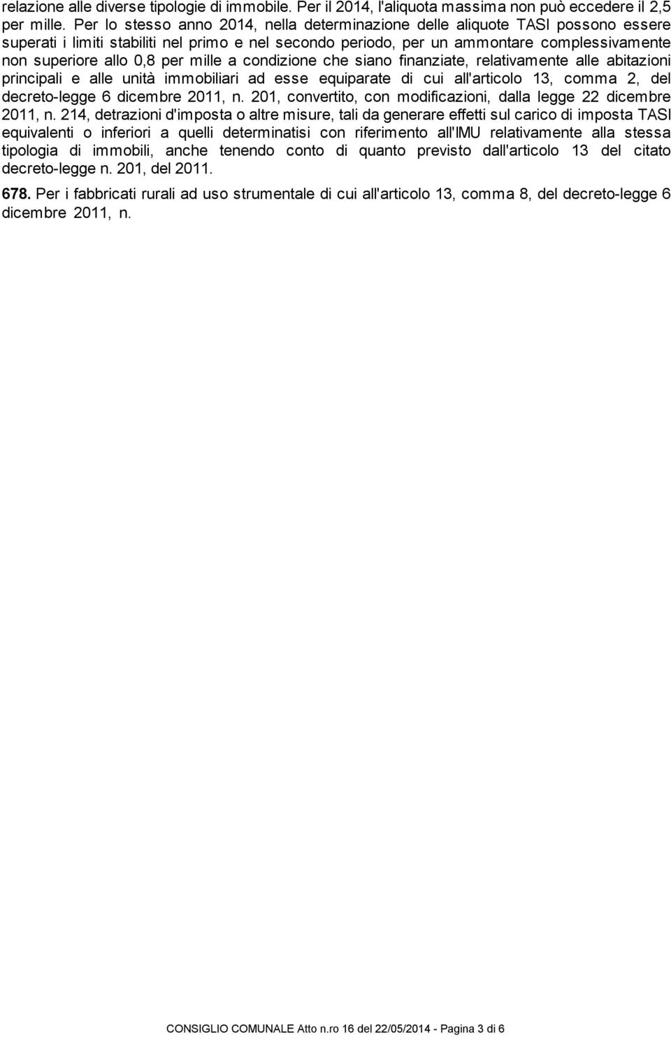 per mille a condizione che siano finanziate, relativamente alle abitazioni principali e alle unità immobiliari ad esse equiparate di cui all'articolo 13, comma 2, del decreto-legge 6 dicembre 2011, n.