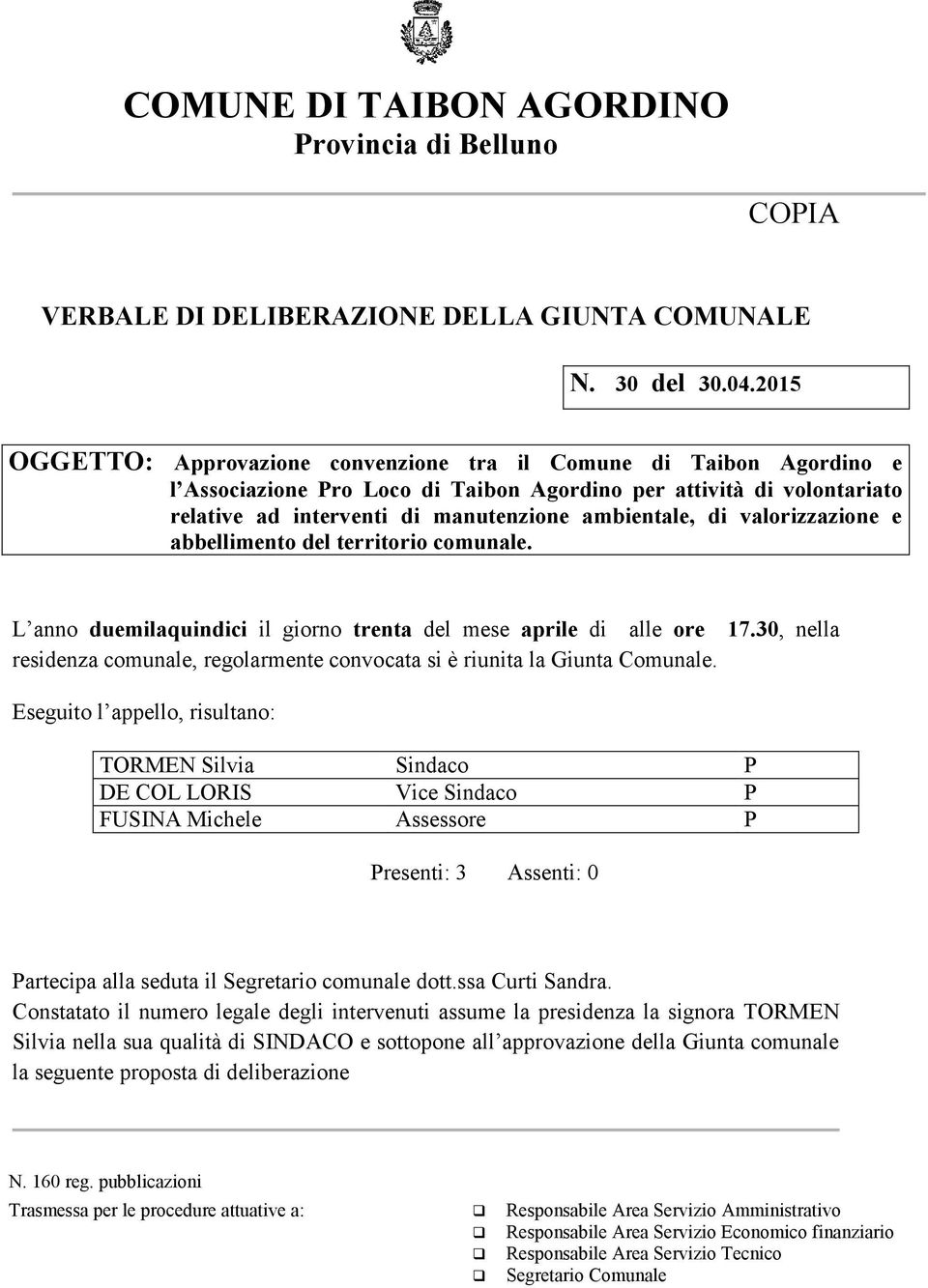 valorizzazione e abbellimento del territorio comunale. L anno duemilaquindici il giorno trenta del mese aprile di alle ore residenza comunale, regolarmente convocata si è riunita la Giunta Comunale.