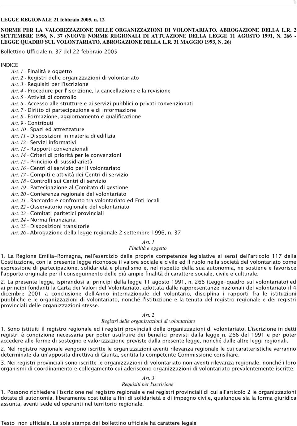 37 del 22 febbraio 2005 INDICE Art. 1 - Finalità e oggetto Art. 2 - Registri delle organizzazioni di volontariato Art. 3 - Requisiti per l'iscrizione Art.