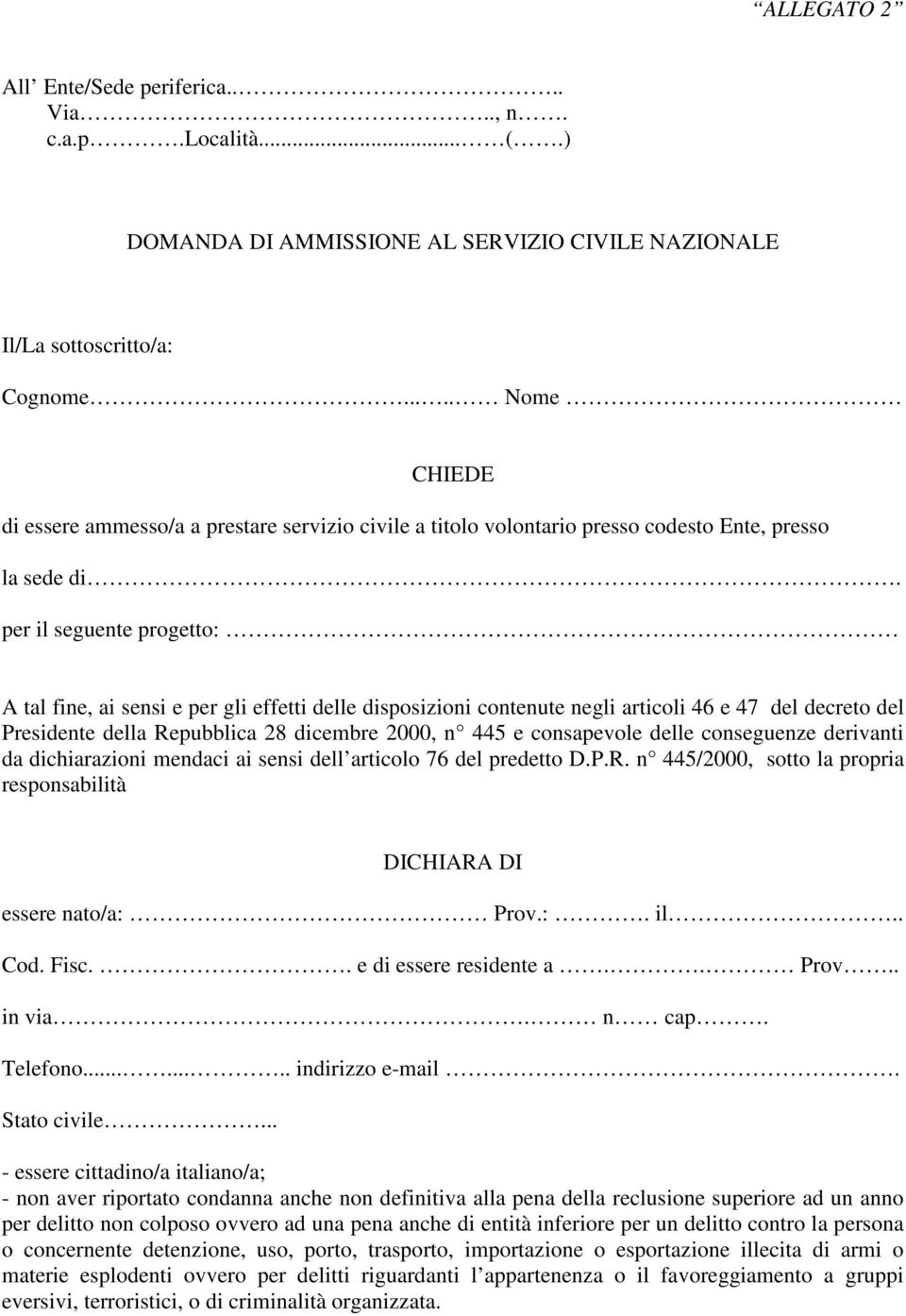 per il seguente progetto: A tal fine, ai sensi e per gli effetti delle disposizioni contenute negli articoli 46 e 47 del decreto del Presidente della Repubblica 28 dicembre 2000, n 445 e consapevole