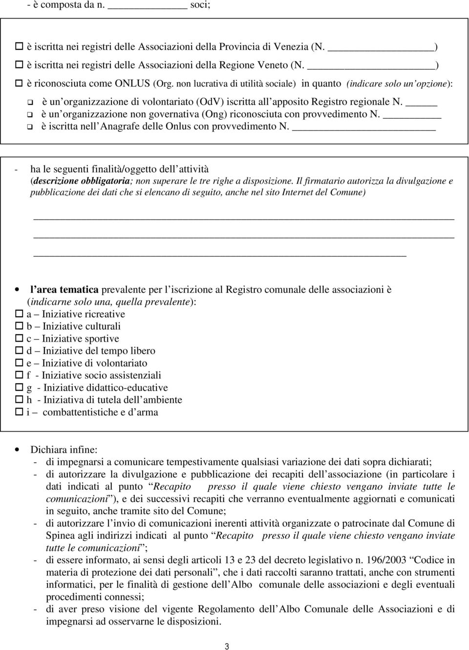 è un organizzazione non governativa (Ong) riconosciuta con provvedimento N. è iscritta nell Anagrafe delle Onlus con provvedimento N.