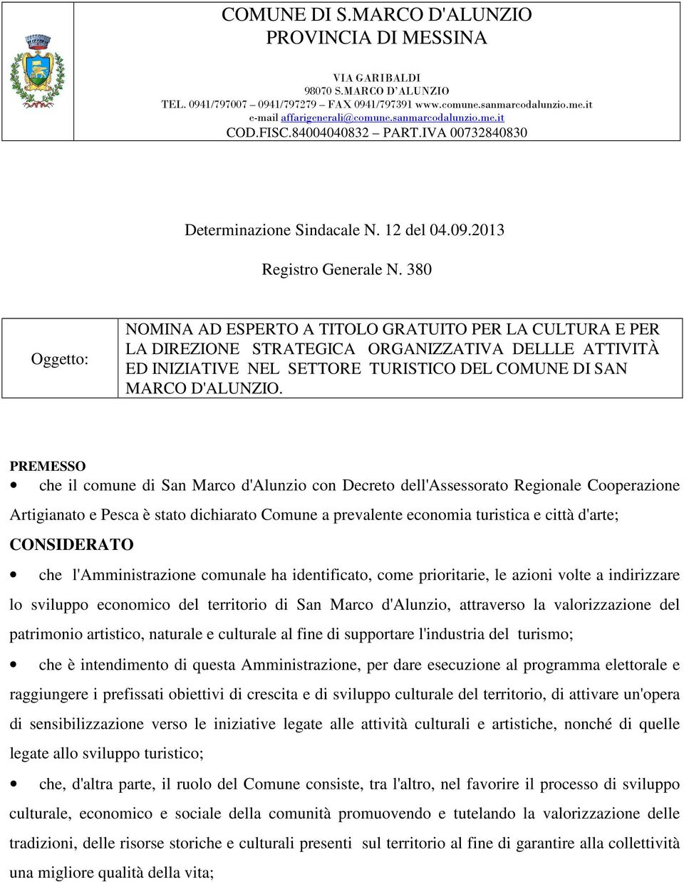 380 Oggetto: NOMINA AD ESPERTO A TITOLO GRATUITO PER LA CULTURA E PER LA DIREZIONE STRATEGICA ORGANIZZATIVA DELLLE ATTIVITÀ ED INIZIATIVE NEL SETTORE TURISTICO DEL COMUNE DI SAN MARCO D'ALUNZIO.