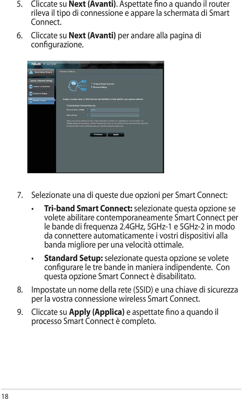 Selezionate una di queste due opzioni per Smart Connect: Tri-band Smart Connect: selezionate questa opzione se volete abilitare contemporaneamente Smart Connect per le bande di frequenza 2.