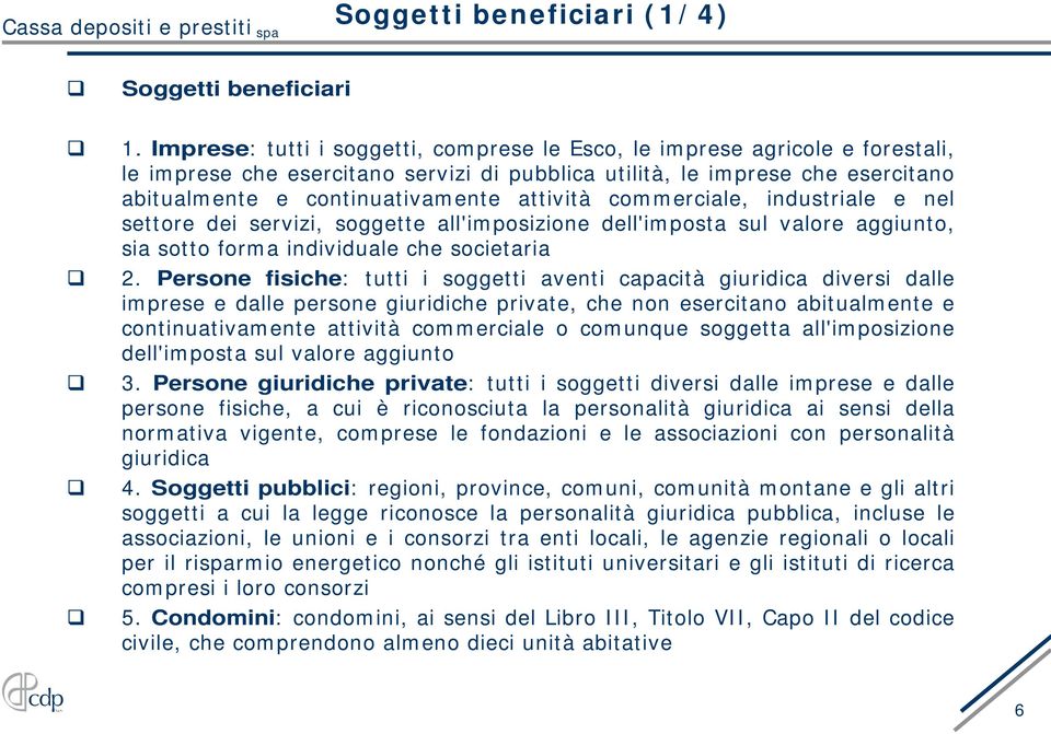 attività commerciale, industriale e nel settore dei servizi, soggette all'imposizione dell'imposta sul valore aggiunto, sia sotto forma individuale che societaria 2.