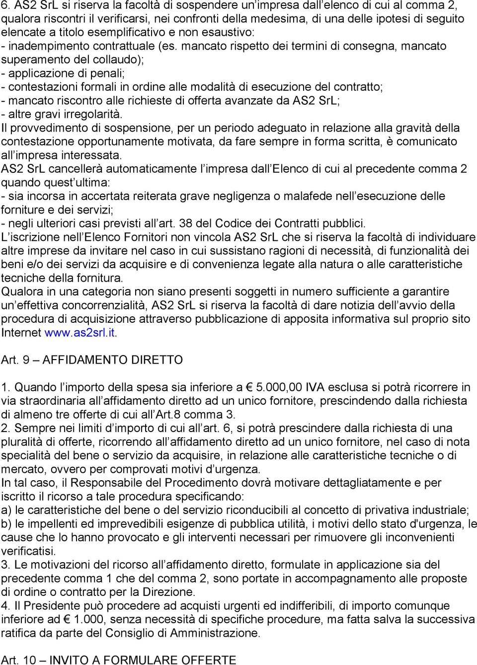 mancato rispetto dei termini di consegna, mancato superamento del collaudo); - applicazione di penali; - contestazioni formali in ordine alle modalità di esecuzione del contratto; - mancato riscontro