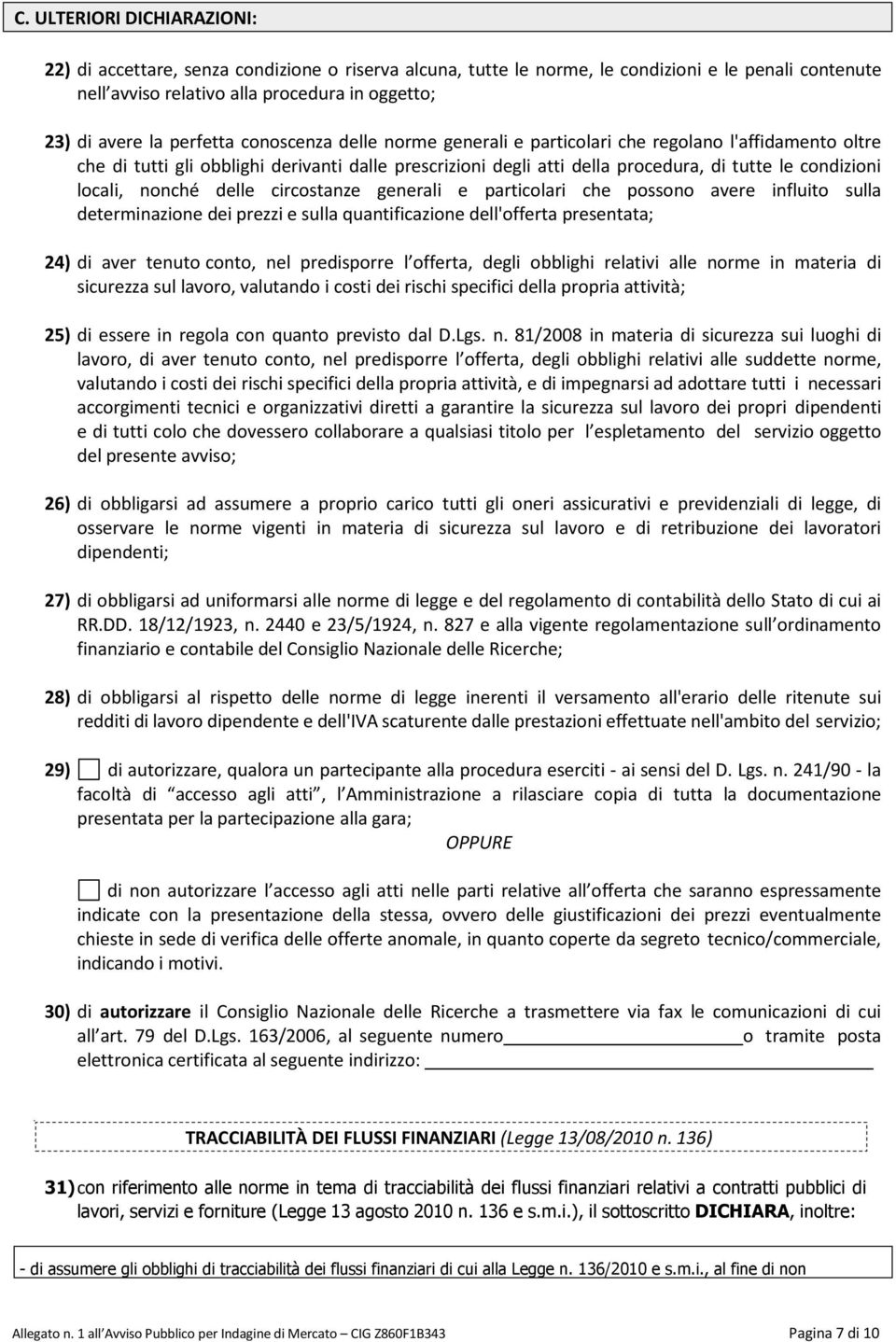 locali, nonché delle circostanze generali e particolari che possono avere influito sulla determinazione dei prezzi e sulla quantificazione dell'offerta presentata; 24) di aver tenuto conto, nel