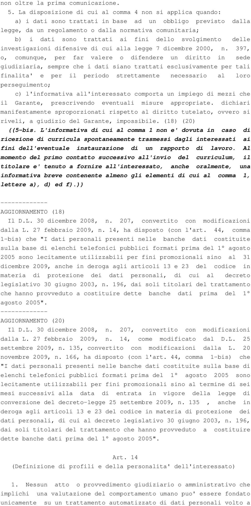 ai fini dello svolgimento delle investigazioni difensive di cui alla legge 7 dicembre 2000, n.