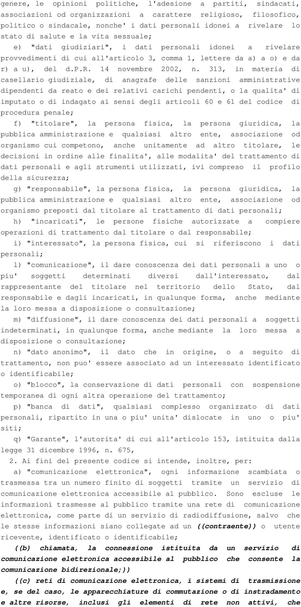 313, in materia di casellario giudiziale, di anagrafe delle sanzioni amministrative dipendenti da reato e dei relativi carichi pendenti, o la qualita' di imputato o di indagato ai sensi degli