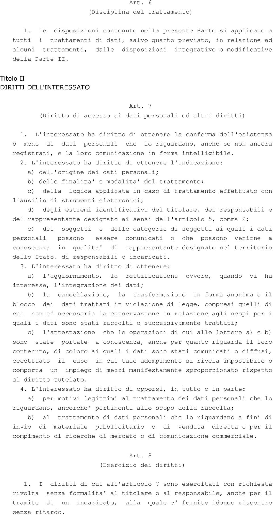 della Parte II. Titolo II DIRITTI DELL'INTERESSATO Art. 7 (Diritto di accesso ai dati personali ed altri diritti) 1.