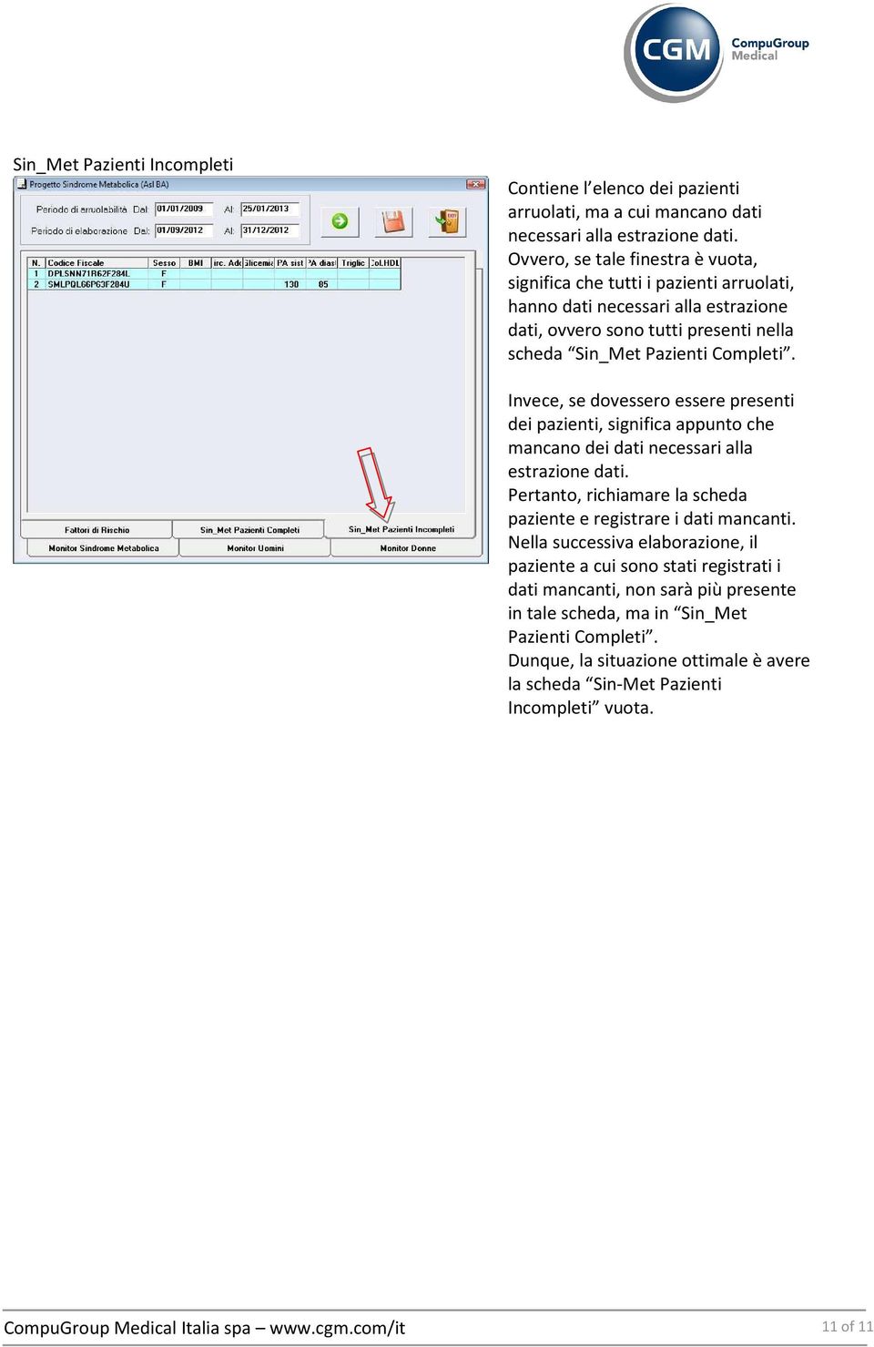 Invece, se dovessero essere presenti dei pazienti, significa appunto che mancano dei dati necessari alla estrazione dati.