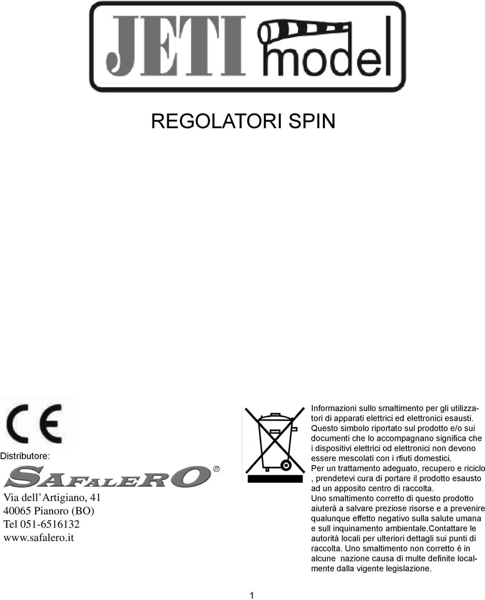 Questo simbolo riportato sul prodotto e/o sui documenti che lo accompagnano signifi ca che i dispositivi elettrici od elettronici non devono essere mescolati con i rfi uti domestici.