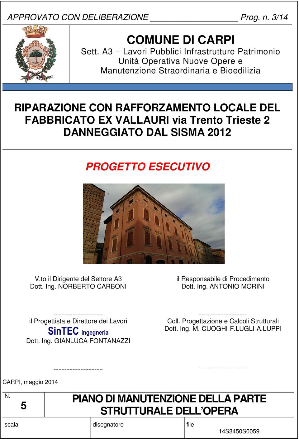 2 DANNEGGIATO DAL SISMA 2012 PROGETTO ESECUTIVO V.to il Dirigente del Settore A3 Dott. Ing. NORBERTO CARBONI il Responsabile di Procedimento Dott. Ing. ANTONIO MORINI ------------------------------- il Progettista e Direttore dei Lavori SinTEC ingegneria Dott.