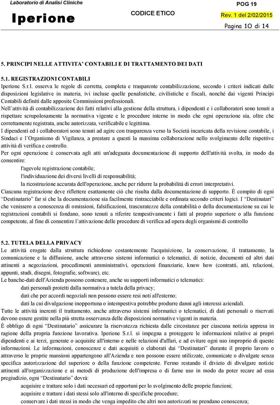 nonché dai vigenti Principi Contabili definiti dalle apposite Commissioni professionali.