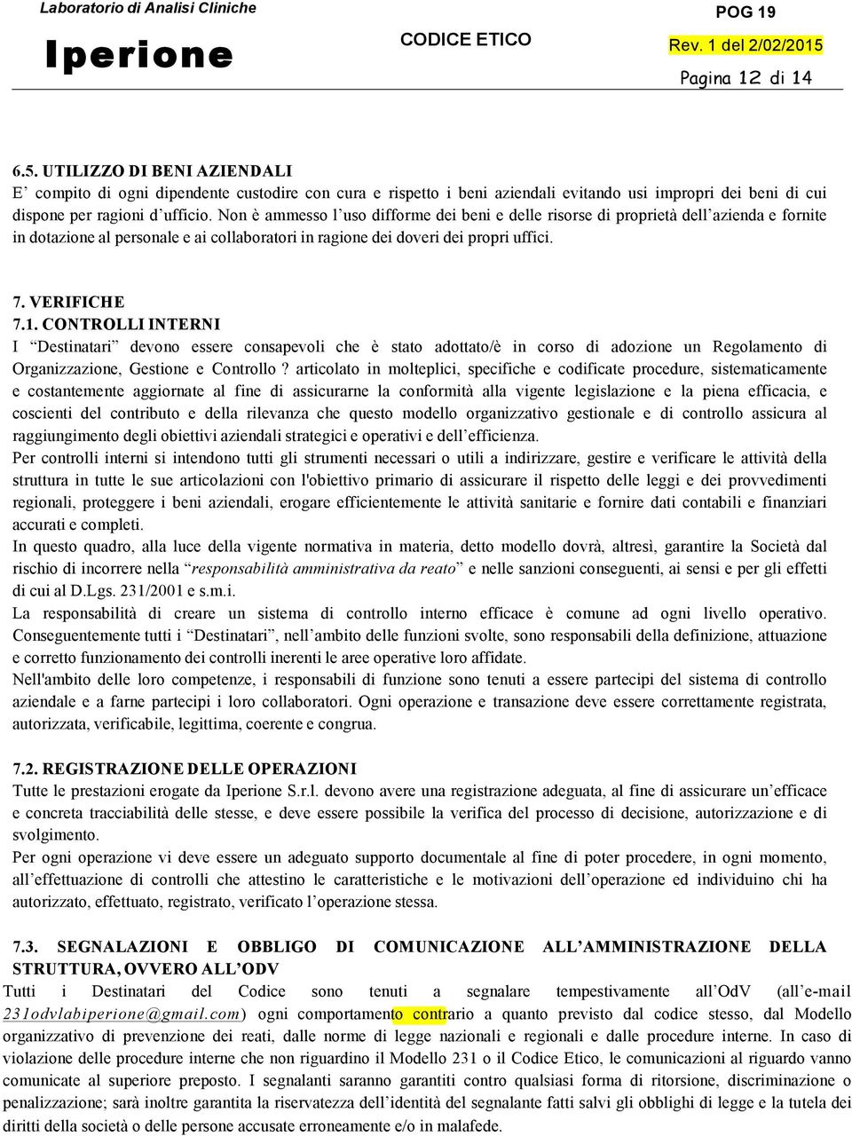 CONTROLLI INTERNI I Destinatari devono essere consapevoli che è stato adottato/è in corso di adozione un Regolamento di Organizzazione, Gestione e Controllo?