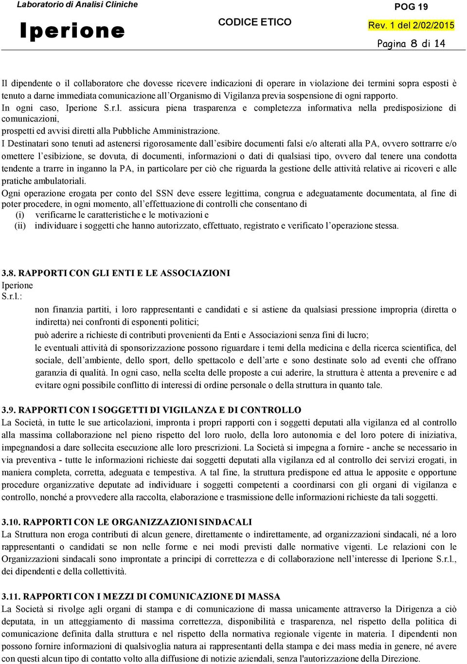 assicura piena trasparenza e completezza informativa nella predisposizione di comunicazioni, prospetti ed avvisi diretti alla Pubbliche Amministrazione.