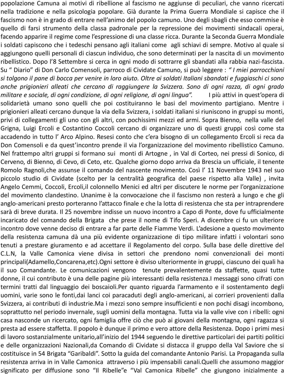 Uno degli sbagli che esso commise è quello di farsi strumento della classa padronale per la repressione dei movimenti sindacali operai, facendo apparire il regime come l espressione di una classe