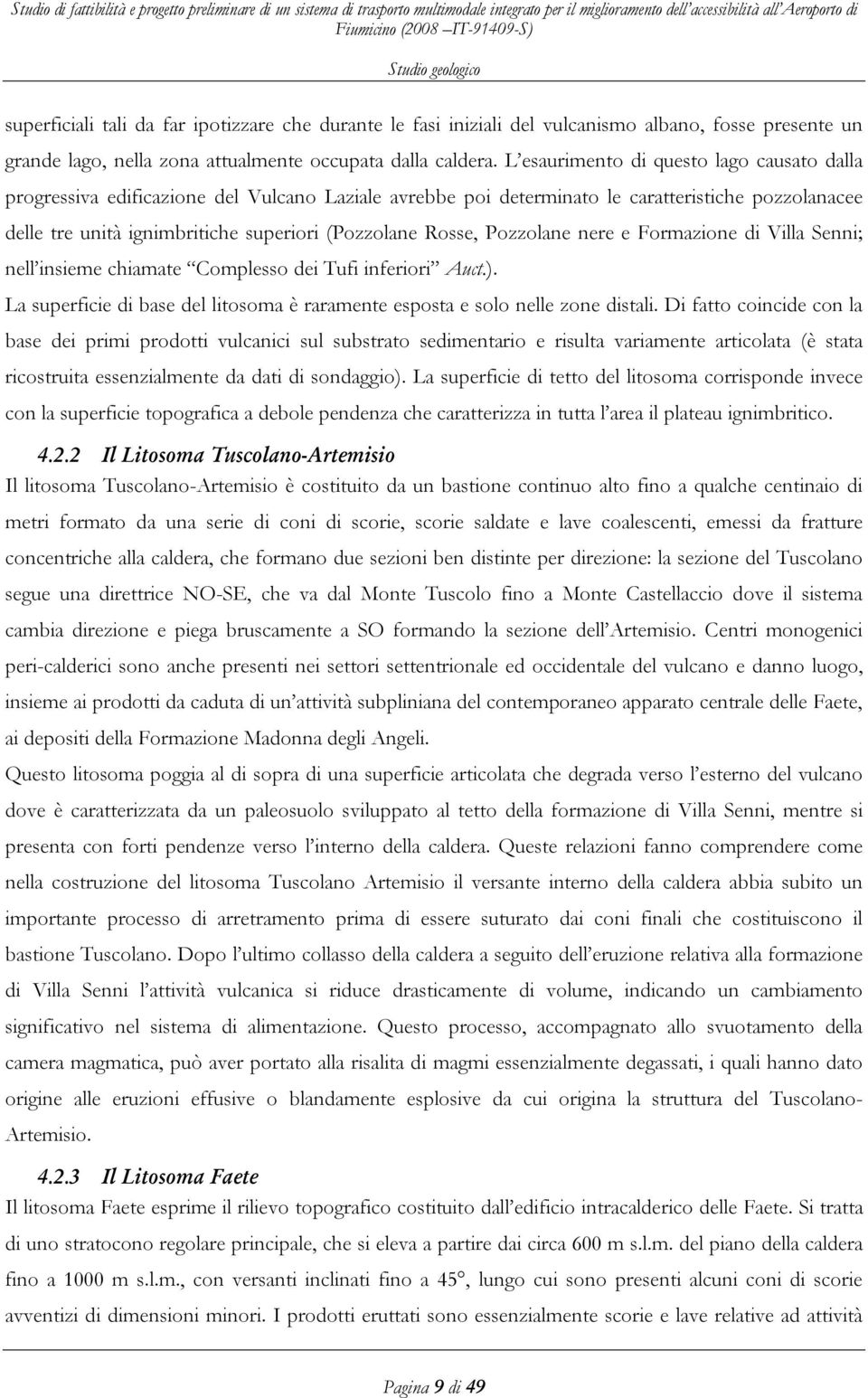 Rosse, Pozzolane nere e Formazione di Villa Senni; nell insieme chiamate Complesso dei Tufi inferiori Auct.). La superficie di base del litosoma è raramente esposta e solo nelle zone distali.