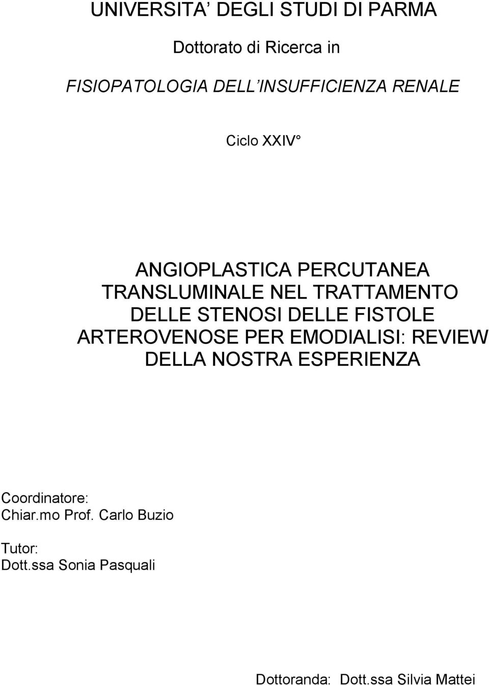 DELLE FISTOLE ARTEROVENOSE PER EMODIALISI: REVIEW DELLA NOSTRA ESPERIENZA Coordinatore: