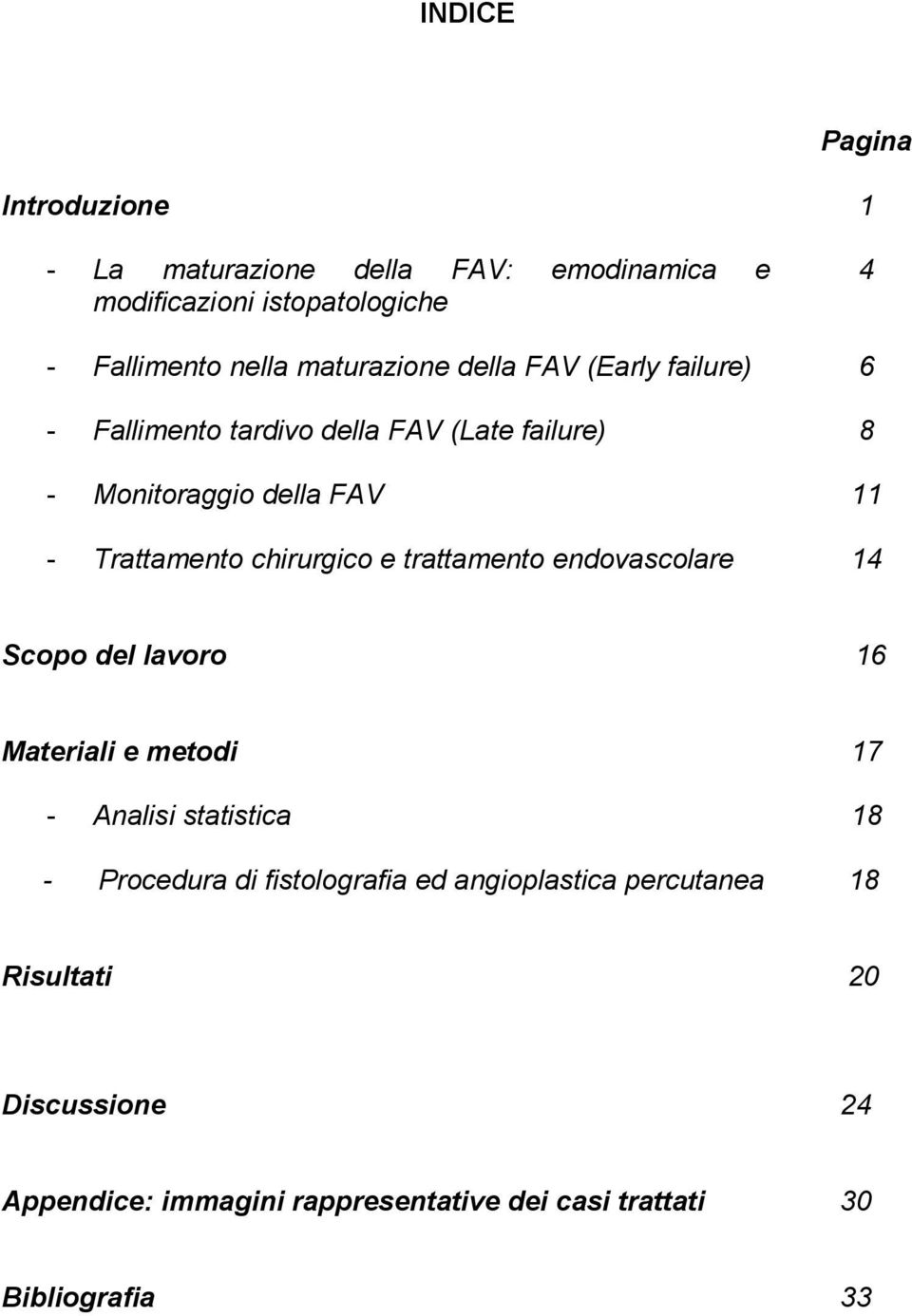 trattamento endovascolare 1 4 6 8 11 14 Scopo del lavoro 16 Materiali e metodi - Analisi statistica - Procedura di fistolografia