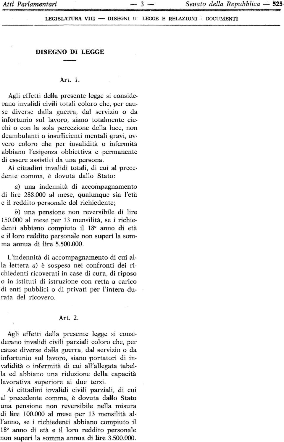 percezione della luce, non deambulanti o insufficienti mentali gravi, ovvero coloro che per invalidità o infermità abbiano l'esigenza obbiettiva e permanente di essere assistiti da una persona.