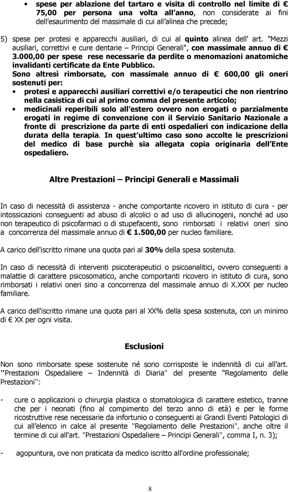 000,00 per spese rese necessarie da perdite o menomazioni anatomiche invalidanti certificate da Ente Pubblico.