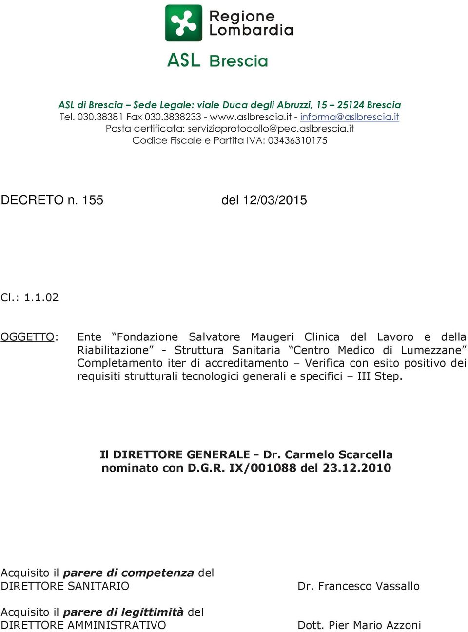 Verifica con esito positivo dei requisiti strutturali tecnologici generali e specifici III Step. Il DIRETTORE GENERALE - Dr. Carmelo Scarcella nominato con D.G.R. I/001088 del 23.12.