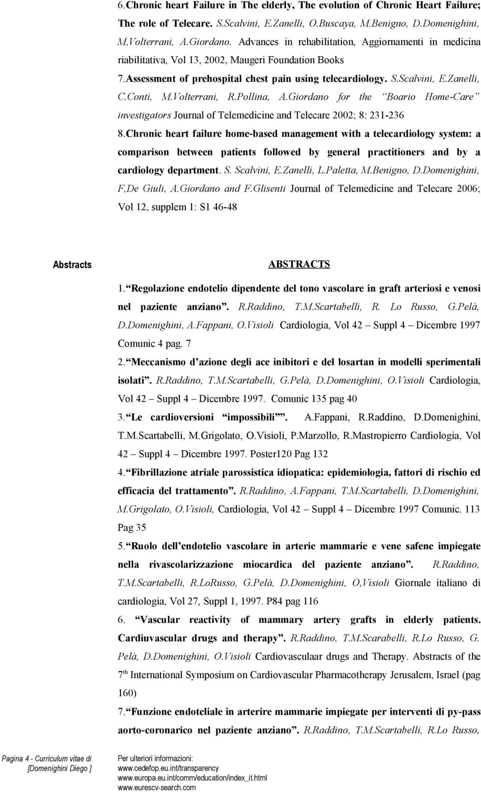 Conti, M.Volterrani, R.Pollina, A.Giordano for the Boario Home-Care investigators Journal of Telemedicine and Telecare 2002; 8: 231-236 8.