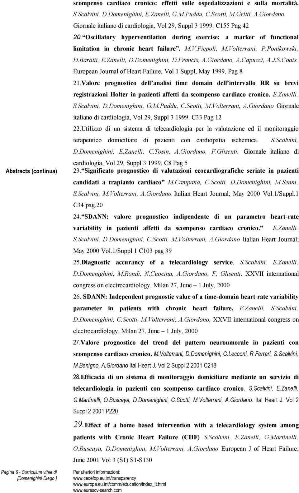 Volterrani, P.Ponikowski, D.Baratti, E.Zanelli, D.Domenighini, D.Francis, A.Giordano, A.Capucci, A.J.S.Coats. European Journal of Heart Failure, Vol 1 Suppl, May 1999. Pag 8 21.