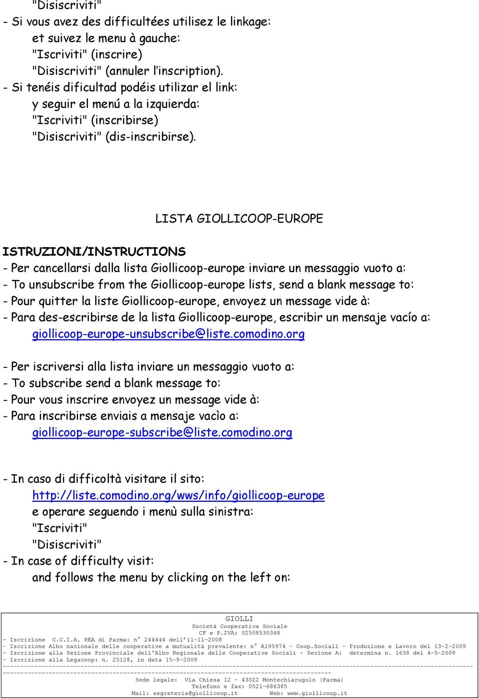 LISTA COOP-EUROPE ISTRUZIONI/INSTRUCTIONS - Per cancellarsi dalla lista Giollicoop-europe inviare un messaggio vuoto a: - To unsubscribe from the Giollicoop-europe lists, send a blank message to: -
