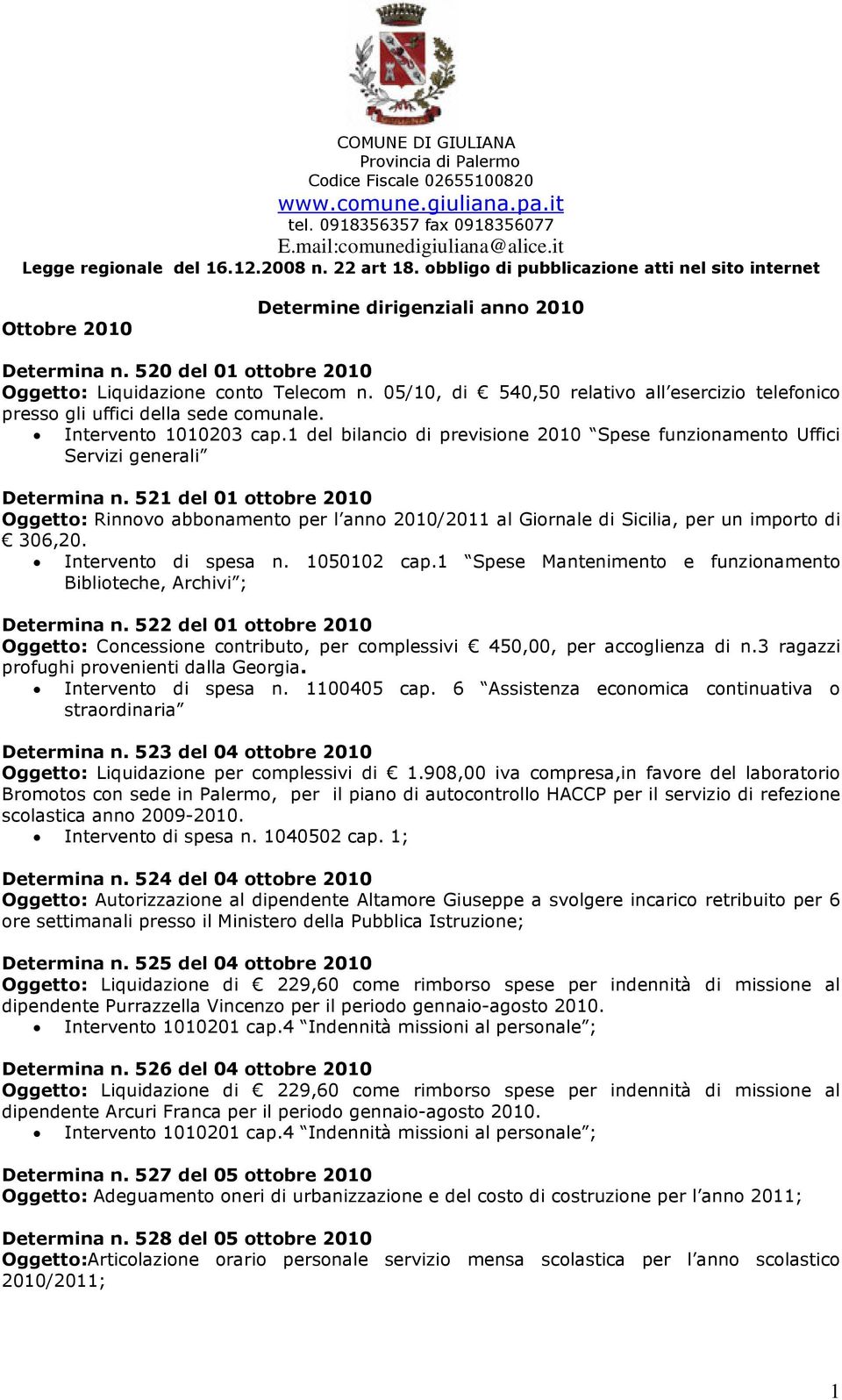 05/10, di 540,50 relativo all esercizio telefonico presso gli uffici della sede comunale. Intervento 1010203 cap.