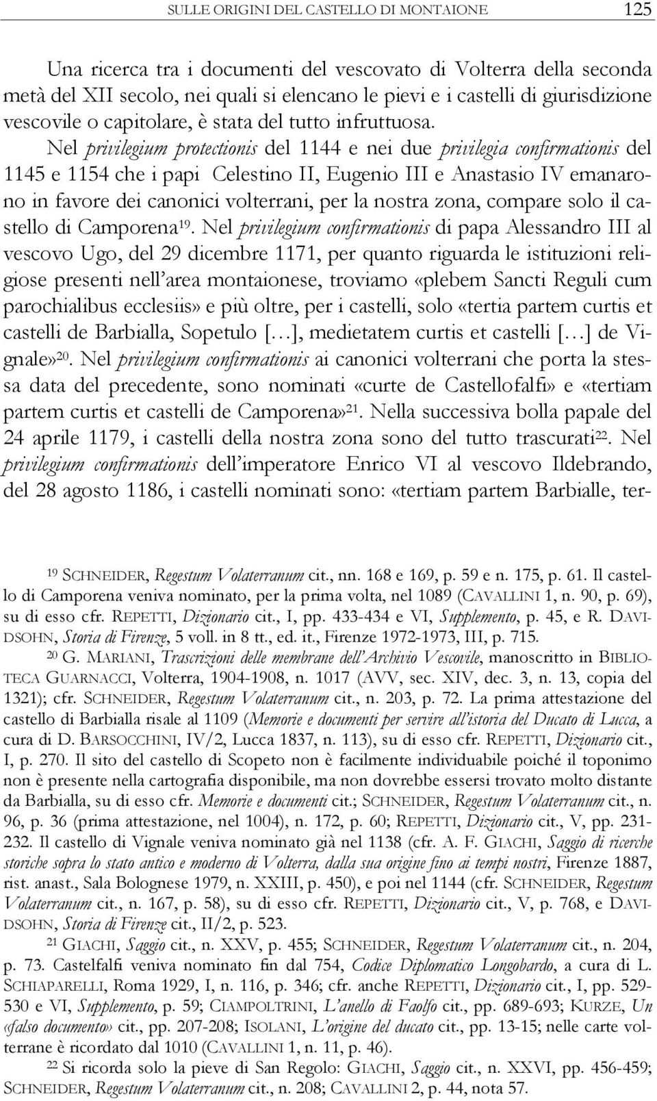 Nel privilegium protectionis del 1144 e nei due privilegia confirmationis del 1145 e 1154 che i papi Celestino II, Eugenio III e Anastasio IV emanarono in favore dei canonici volterrani, per la