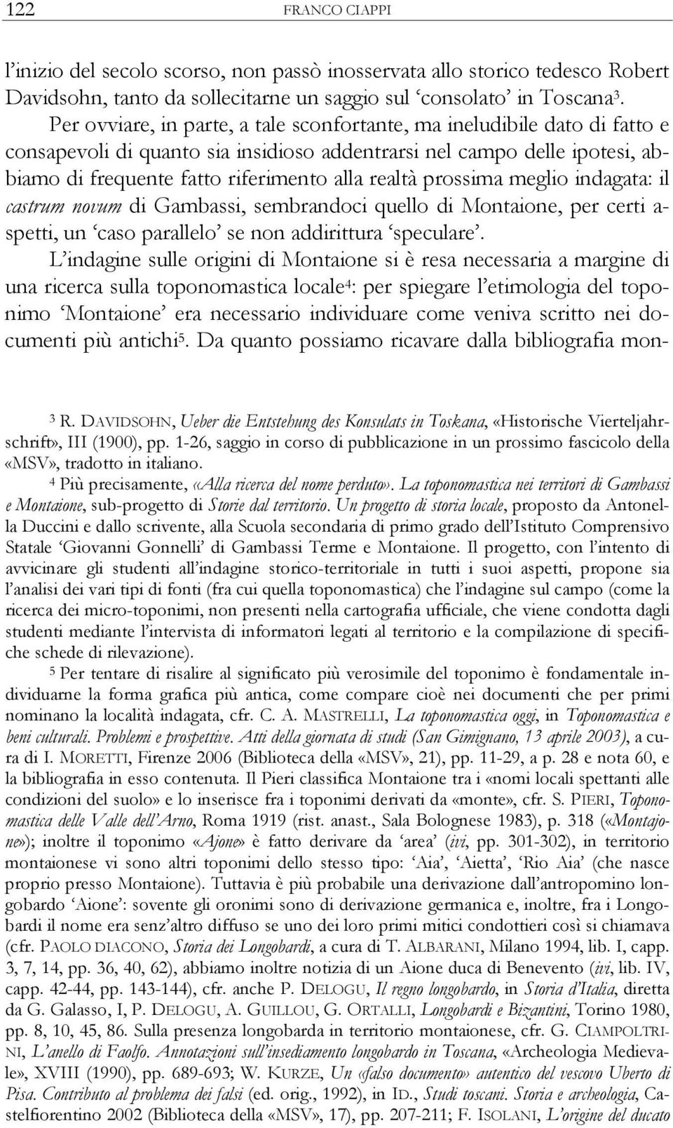prossima meglio indagata: il castrum novum di Gambassi, sembrandoci quello di Montaione, per certi a- spetti, un caso parallelo se non addirittura speculare.